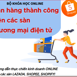 Bí quyết để kinh doanh thành công trên các sàn thương mại điện tử sau 2 tháng!