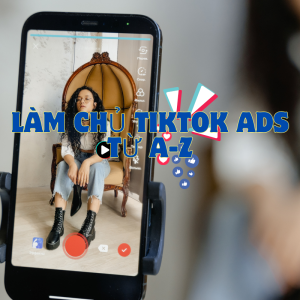 Bí quyết giúp làm chủ TikTok Ads và tăng doanh thu chỉ trong 2 tháng!