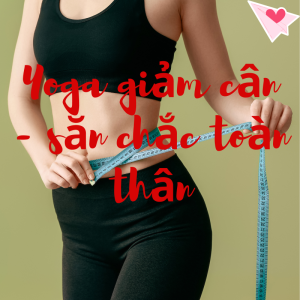 Làm thế nào để giảm cân, săn chắc toàn thân chỉ với 30 phút yoga mỗi ngày?