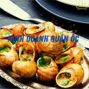 Làm thế nào để kinh doanh quán ốc thành công và kiếm trăm triệu mỗi tháng ngay cả khi bạn chưa có kinh nghiệm?