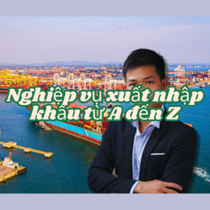 Làm thế nào để tự tin làm việc trong lĩnh vực xuất nhập khẩu chỉ sau 2 tháng?