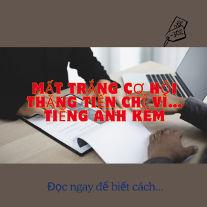MẤT TRẮNG CƠ HỘI THĂNG TIẾN CHỈ VÌ… TIẾNG ANH KÉM
